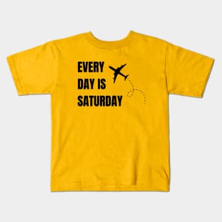 Every day is Saturday Kids T-Shirt